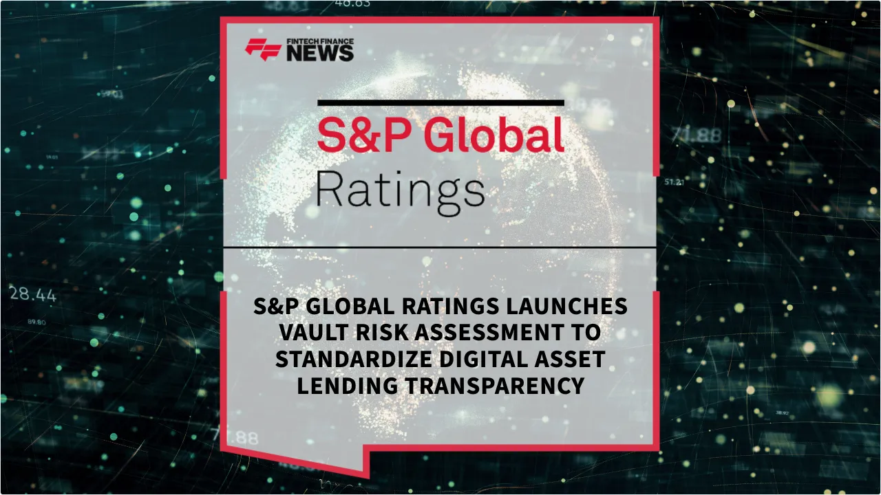 Press Release: S&P Global Ratings Launches Vault Risk Assessment to Standardize Digital Asset Lending Transparency | Featured Image by FF News