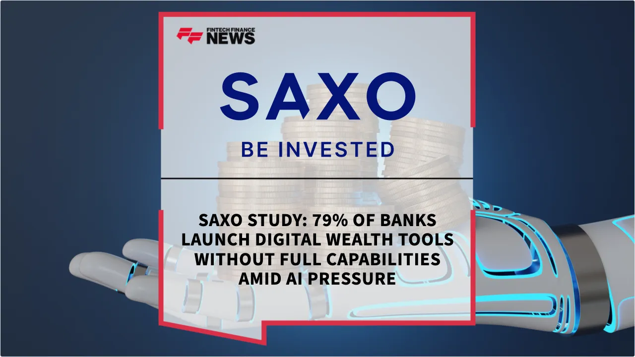 Press Release: Saxo Study: 79% of Banks Launch Digital Wealth Tools Without Full Capabilities Amid AI Pressure | Featured Image by FF News