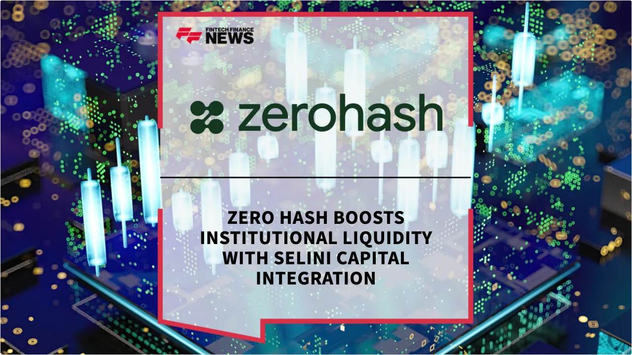 Press Release: Zero Hash Boosts Institutional Liquidity with Selini Capital Integration | Featured Image by FF News