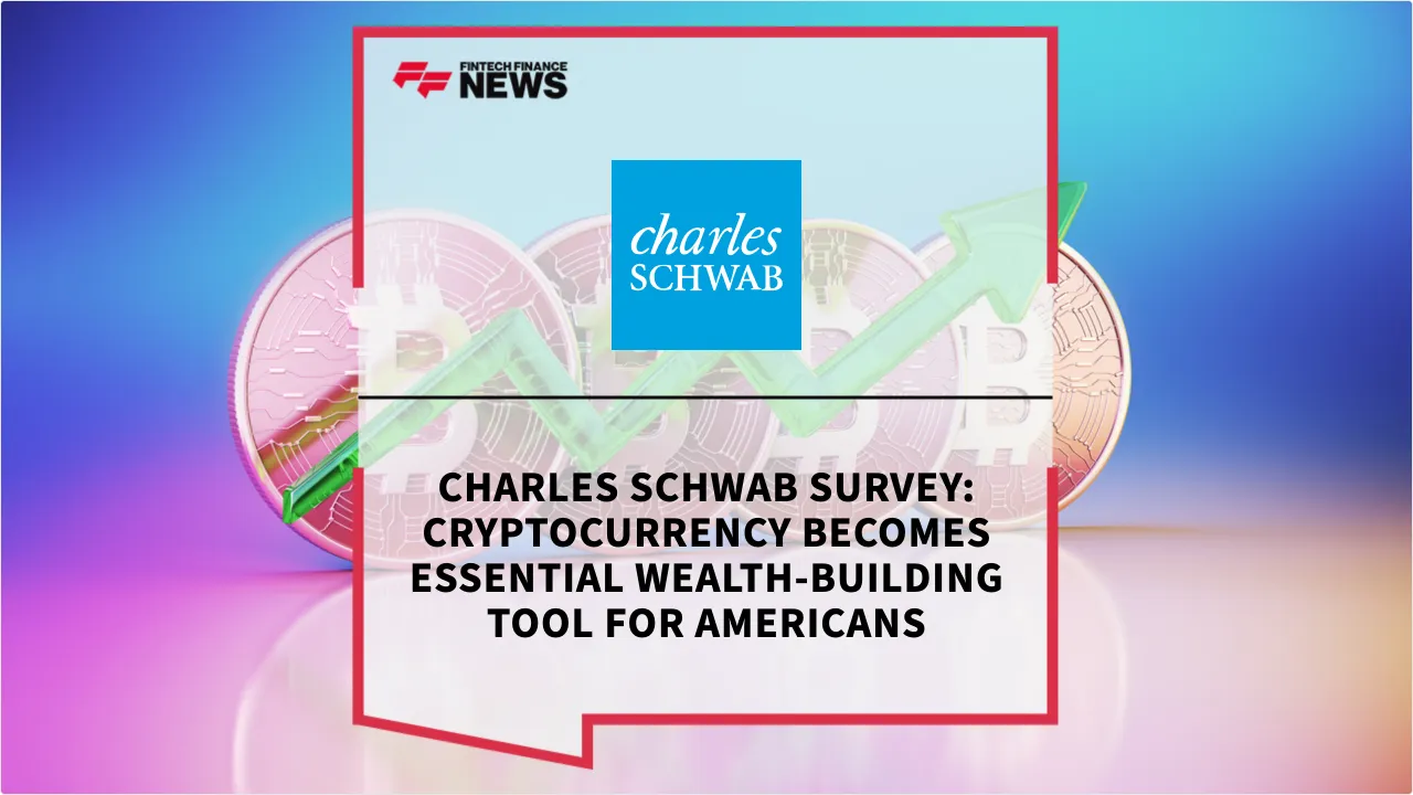 Press Release: Charles Schwab Survey: Cryptocurrency Becomes Essential Wealth-Building Tool for Americans | Featured Image by FF News