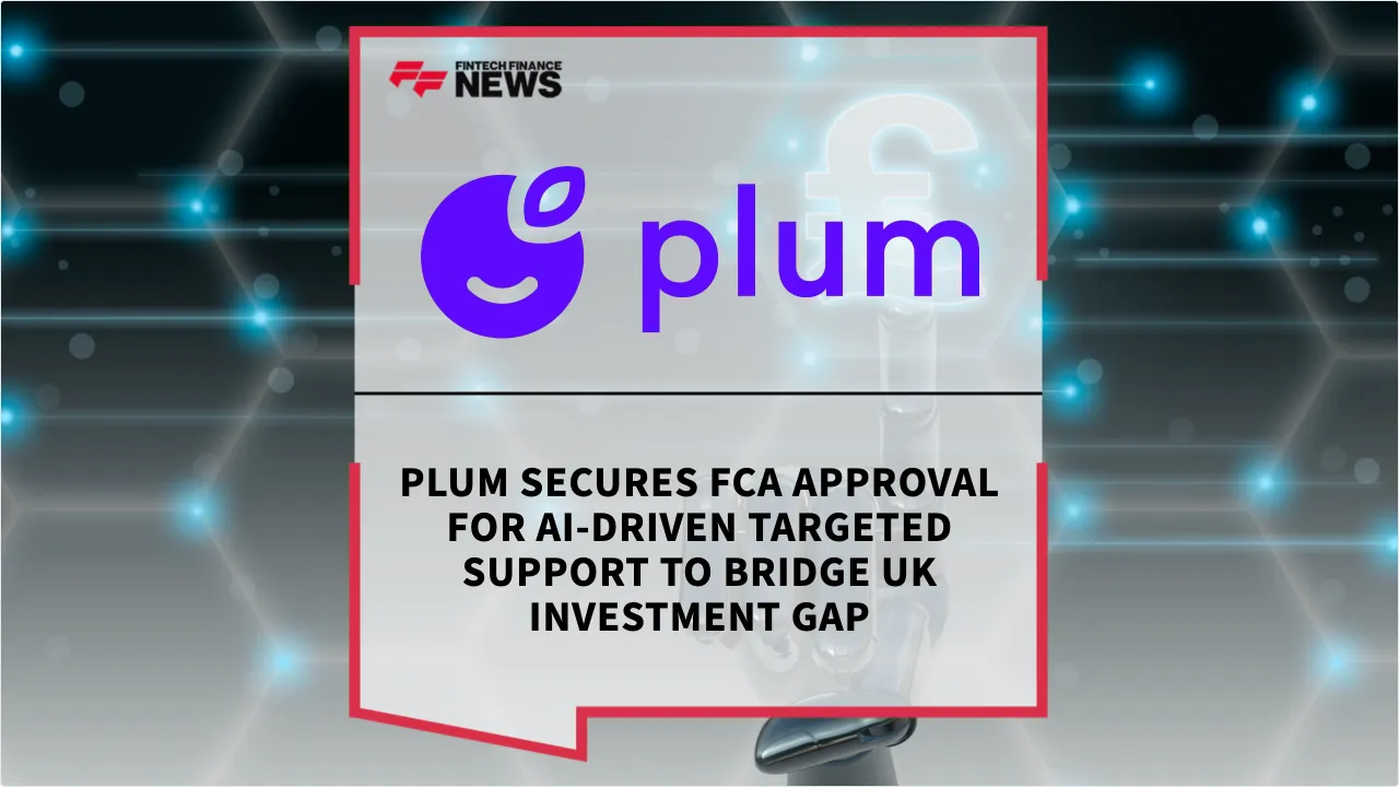 Press Release: Plum Secures FCA Approval for AI-Driven Targeted Support to Bridge UK Investment Gap | Featured Image by FF News