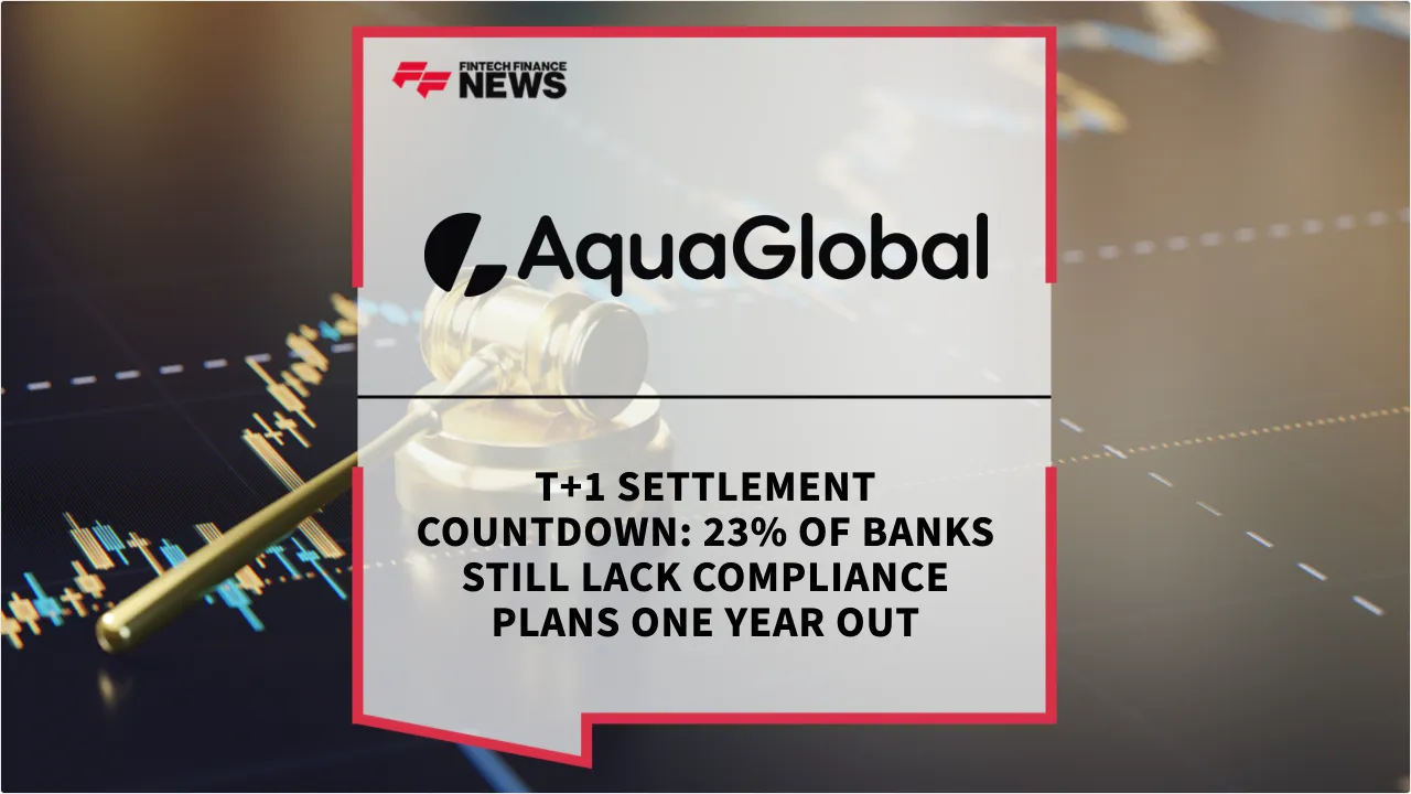 Press Release: T+1 Settlement Countdown: 23% of Banks Still Lack Compliance Plans One Year Out | Featured Image by FF News