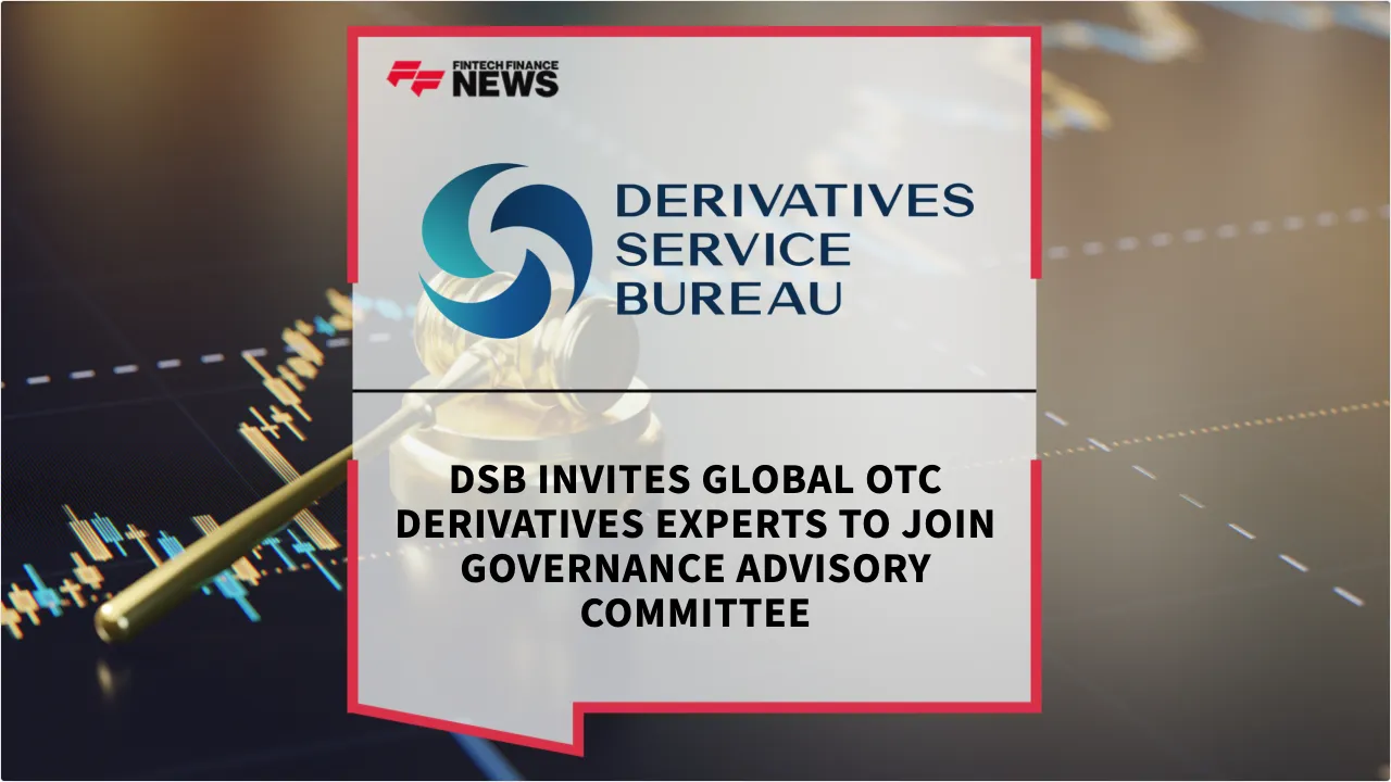 Press Release: DSB Invites Global OTC Derivatives Experts to Join Governance Advisory Committee | Featured Image by FF News