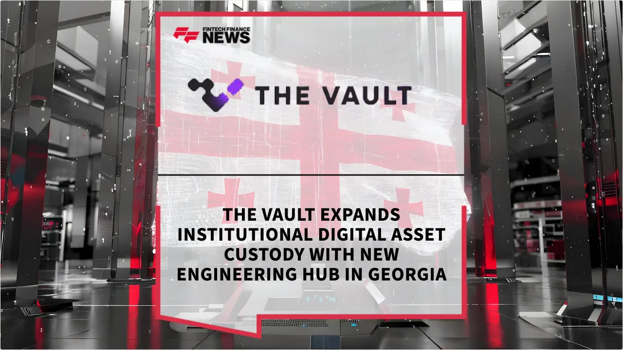 Press Release: The Vault Expands Institutional Digital Asset Custody with New Engineering Hub in Georgia | Featured Image by FF News