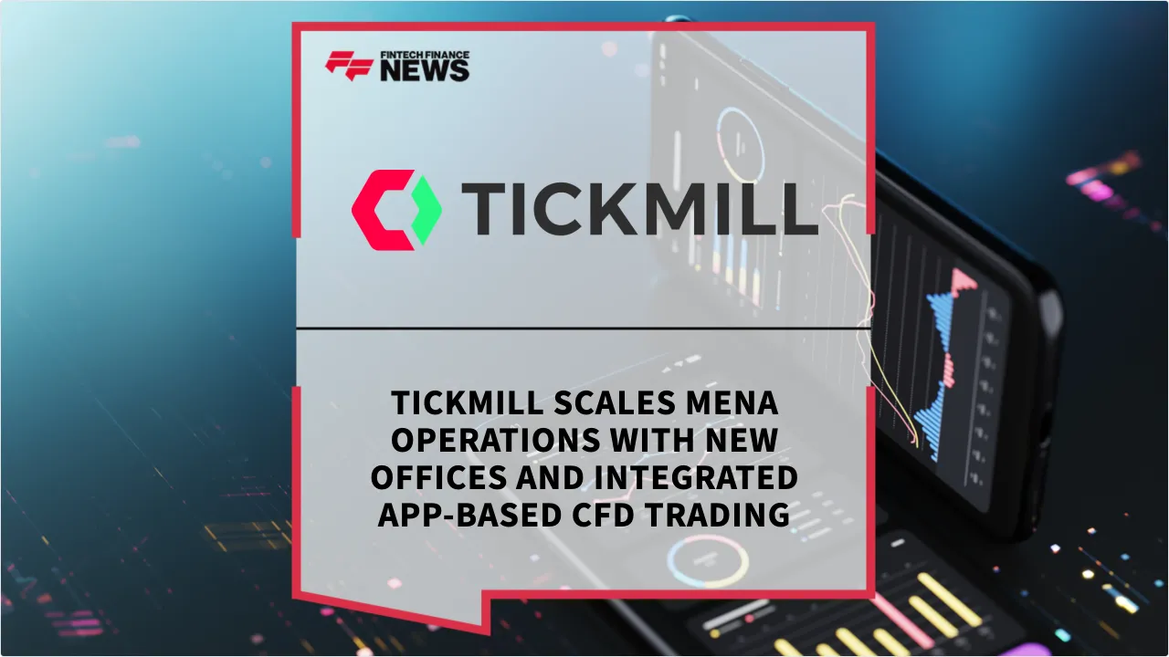 Press Release: Tickmill Scales MENA Operations with New Offices and Integrated App-Based CFD Trading | Featured Image by FF News