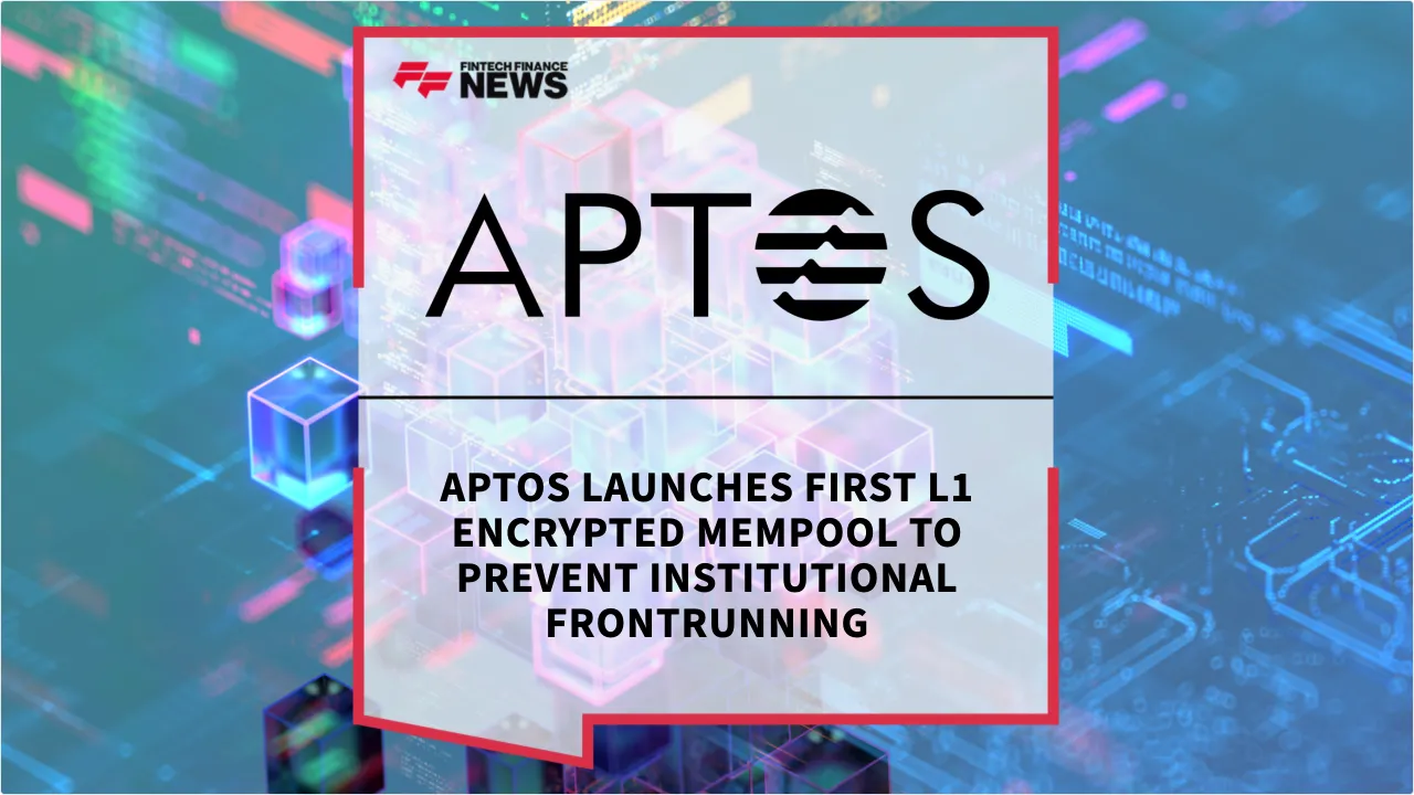 Press Release: Aptos Launches First L1 Encrypted Mempool to Prevent Institutional Frontrunning | Featured Image by FF News