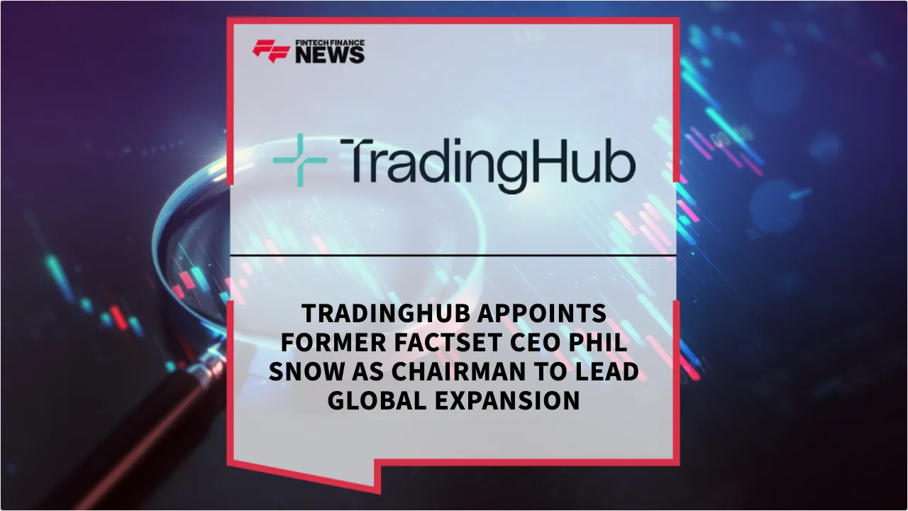 Press Release: TradingHub Appoints Former FactSet CEO Phil Snow as Chairman to Lead Global Expansion | Featured Image by FF News