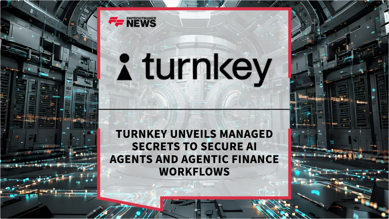 Press Release: Turnkey Unveils Managed Secrets to Secure AI Agents and Agentic Finance Workflows | Featured Image by FF News