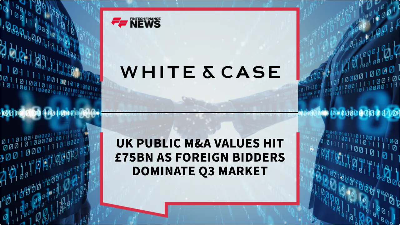 Press Release: UK Public M&A Values Hit £75bn as Foreign Bidders Dominate Q3 Market | Featured Image by FF News