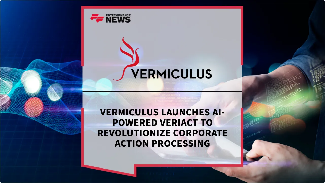 Press Release: Vermiculus Launches AI-Powered VeriAct to Revolutionize Corporate Action Processing | Featured Image by FF News